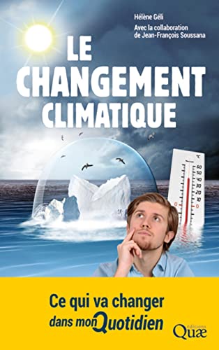 Imagen de archivo de Le changement climatique: Ce qui va changer dans mon quotidien. a la venta por Ammareal