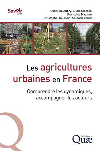 Beispielbild fr Les agricultures urbaines en France: Comprendre les dynamiques, accompagner les acteurs zum Verkauf von Gallix