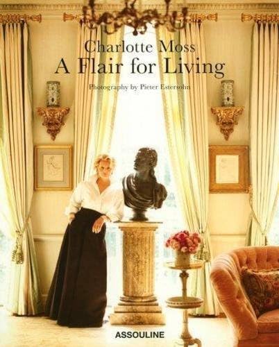 Beispielbild fr Charlotte Moss: A Flair for Living zum Verkauf von Half Price Books Inc.