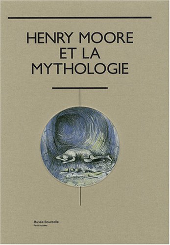 9782759600137: henry moore et la mythologie (PARIS MUSEES)
