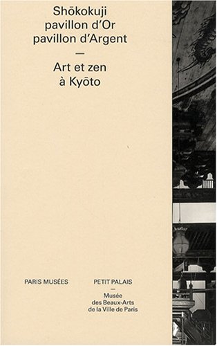 Stock image for Shkokuji, pavillon d'Or, pavillon d'Argent: Art et zen  Kyto for sale by Thomas Emig