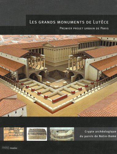 Beispielbild fr Les grands monuments de Lutce : Premier projet urbain de Paris, Crypte archologique du parvis de Notre-Dame zum Verkauf von Ammareal