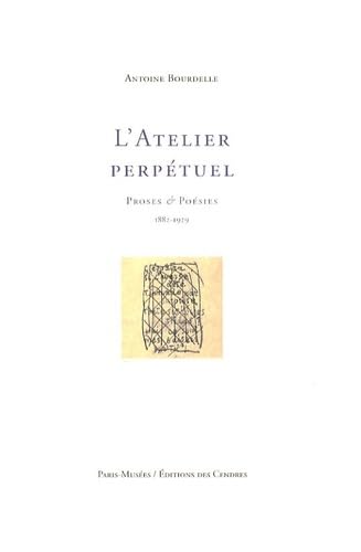 Imagen de archivo de L'atelier Perptuel : Proses Et Posies : 1882-1929 a la venta por RECYCLIVRE