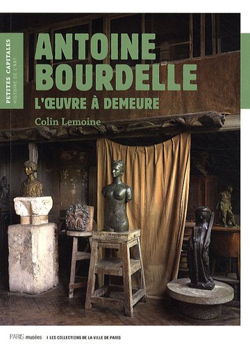 Imagen de archivo de Antoine Bourdelle : L'oeuvre  demeure a la venta por medimops