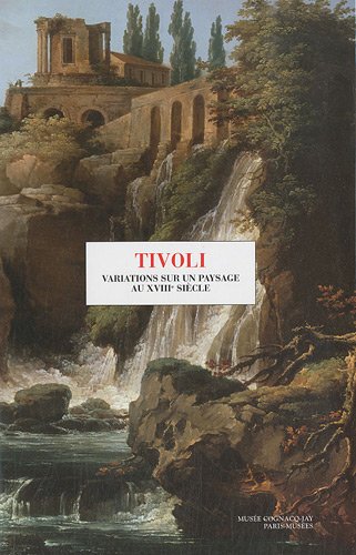 Beispielbild fr Tivoli : Variations sur un paysage au XVIIIe sicle zum Verkauf von Ammareal