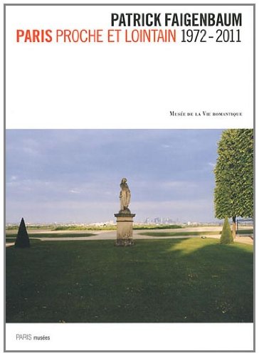 Stock image for PATRICK FAIGENBAUM - PARIS PROCHE ET LOINTAIN 1972-2011: MUSEE DE LA VIE ROMANTIQUE for sale by Ammareal