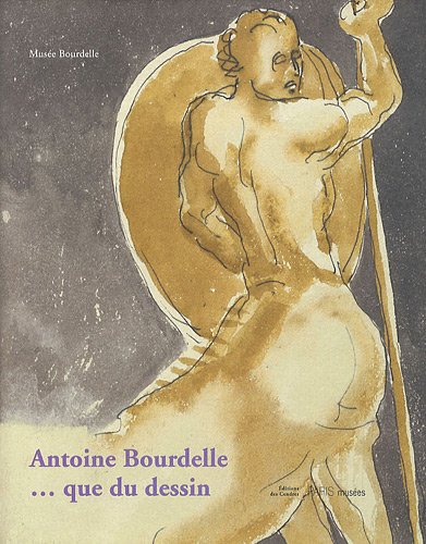 Imagen de archivo de Antoine Bourdelle. Que du dessin. a la venta por Librairie Vignes Online