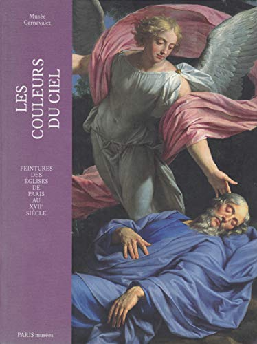 Beispielbild fr Les couleurs du ciel: Peintures des glises de Paris au XVIIe sicle zum Verkauf von Librairie chemin des arts