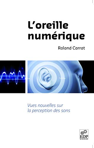 9782759800988: L'oreille numrique: Vues nouvelles sur la perception des sons