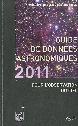 9782759805419: guide donnees astronomiques 2011: Calendriers, Soleil, Lune, plantes, astrodes, satellites, comtes, toiles