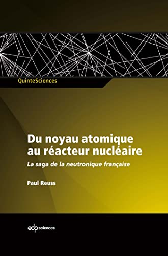 Stock image for Du noyau atomique au racteur nuclaire la saga de la neutronique franaise for sale by Gallix