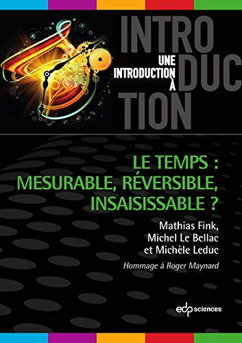 Beispielbild fr Le temps : mesurable, rversible, insaisissable ? zum Verkauf von Revaluation Books