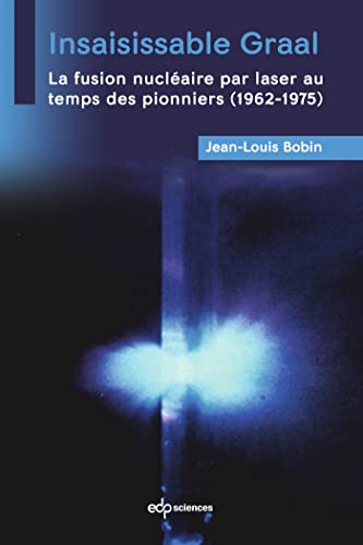 Stock image for insaisissable graal - la fusion nucleaire par laser au temps des pionniers (1962-1975) for sale by Chapitre.com : livres et presse ancienne