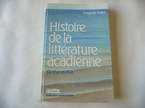 Imagen de archivo de Histoire de la Litterature Acadienne : De Reve en Reve a la venta por Better World Books