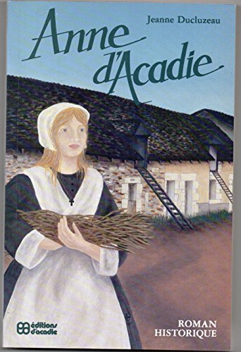 Imagen de archivo de Anne d'Acadie: Roman historique a la venta por LIVREAUTRESORSAS