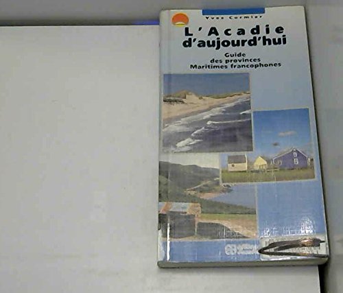 Stock image for L'Acadie d'aujourd'hui: Guide des provinces Maritimes francophones for sale by Quickhatch Books