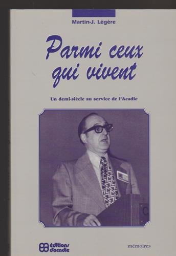 Stock image for Parmi Ceux Qui Vivent : Un Demi-Siecle au Service de l'Acadie: Memoires for sale by B-Line Books