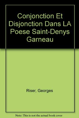 Imagen de archivo de Conjonction Et Disjonction Dans La Posie De Saint-Denys Garneau a la venta por B-Line Books