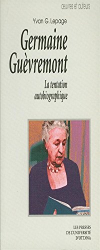 Beispielbild fr Germaine Guevremont: La Tentation Autobiographique (Oeuvres et Auteurs) zum Verkauf von Persephone's Books