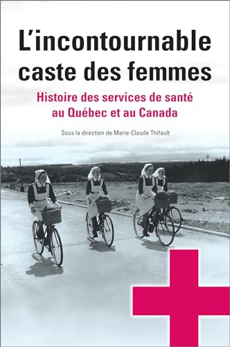 Beispielbild fr Lincontournable caste des femmes: Histoire des services de sant? au Qu?bec et au Canada zum Verkauf von Kennys Bookshop and Art Galleries Ltd.