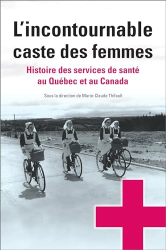9782760307827: L' Incontournable Caste Des Femmes: Histoire Des Services De Sant Au Qubec Et Au Canada