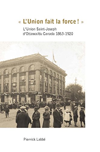 Beispielbild fr LUnion fait la force! ?: LUnion Saint-Joseph dOttawa/du Canada 1863-1920 zum Verkauf von Kennys Bookshop and Art Galleries Ltd.