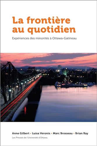 Beispielbild fr La frontire au quotidien : expriences des minorits  Ottawa-Gatineau zum Verkauf von Les mots en page
