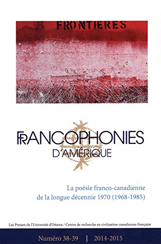 Beispielbild fr Francophonies d'Amrique 38-39: La Posie Franco-Canadienne de la Longue Dcennie de 1970 (1968-1985) (French Edition) zum Verkauf von Bay Used Books