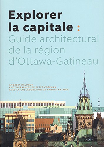 Beispielbild fr Explorer La Capitale: Guide Architectural de la R gion d'Ottawa-Gatineau zum Verkauf von ThriftBooks-Atlanta