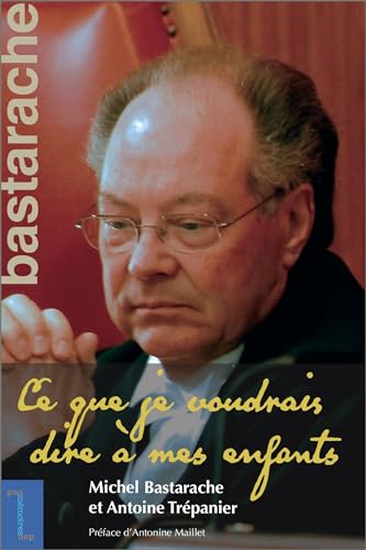 Stock image for Michel Bastarache : Ce Que Je Voudrais Dire a Mes Enfants for sale by Better World Books