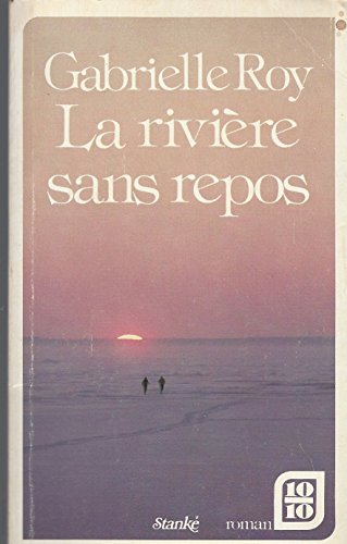 Beispielbild fr La riviere sans repos: Roman, precede de Trois nouvelles esquimaudes (Quebec 10/10 [i.e. dix sur dix] ; 14) (French Edition) zum Verkauf von medimops