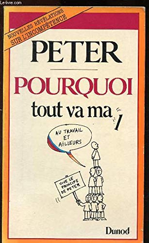 Pourquoi Tout Va Mal: Nouvelles Revelations Sur L'incompetence (9782760402645) by Dr Laurence J. Peter