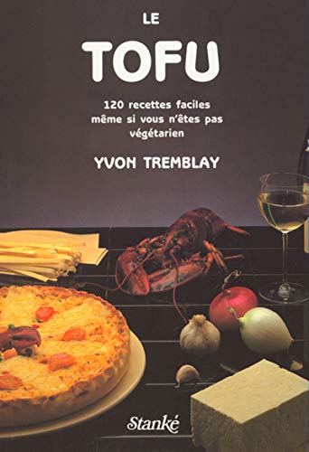 Beispielbild fr Le Tofu: 120 Recettes Faciles Meme si Vous N'etes pas Vegetarien zum Verkauf von Bay Used Books