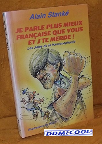 Beispielbild fr Je Parle Plus Mieux Francaise Que Vous et J'Te Merde! : Les Joies de la Francacophonie zum Verkauf von Better World Books