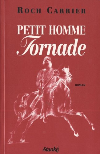 Petit homme tornade: Roman (French Edition) (9782760405110) by Roch Carrier