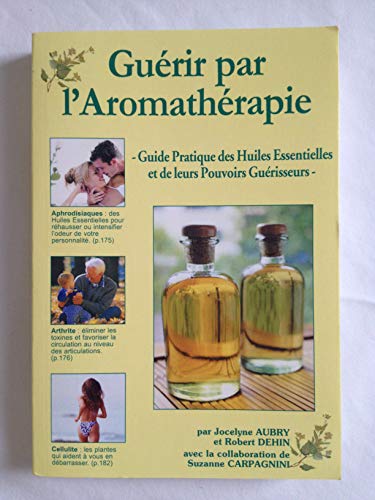 9782760408685: Gurir par l'aromathrapie : Guide pratique des huiles essentielles et de leurs pouvoirs gurisseurs