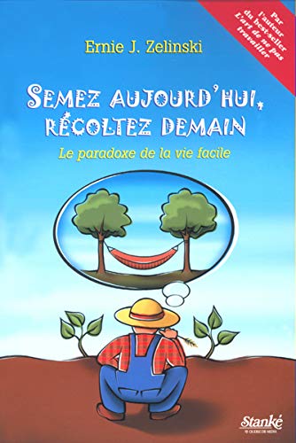 Imagen de archivo de Semez Aujourd'hui, Recoltez Demain : Le Paradoxe de la Vie Facile a la venta por Better World Books