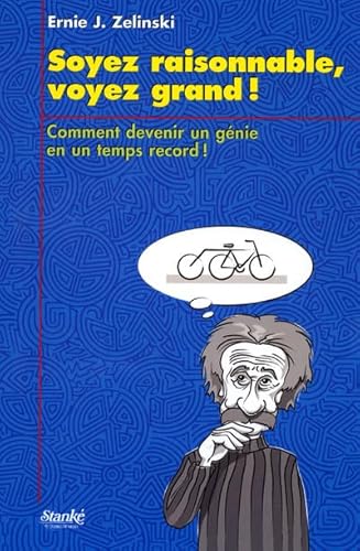 Stock image for Soyez Raisonnable, Voyez Grand : Comment Devenir un Genie en un Temps Record! for sale by Better World Books: West