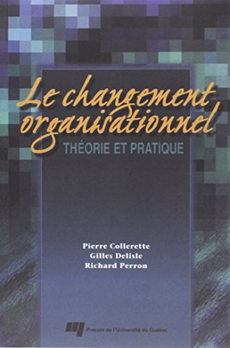 Beispielbild fr Changement Organisationnel : Une Introduction aux Concepts et a la Pratique du Changement zum Verkauf von Better World Books