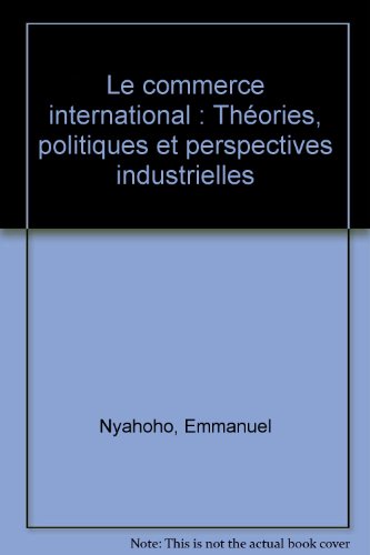 9782760510623: COMMERCE INTERNATIONAL. THEORIES, POLITIQUES ET PERSPECTI