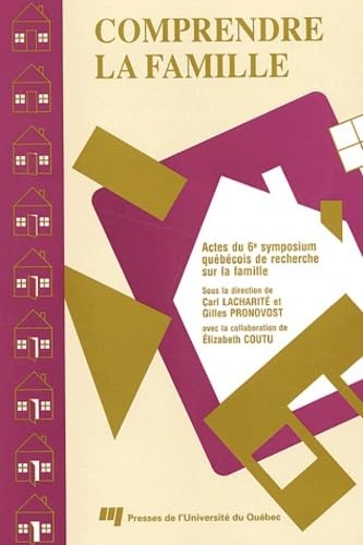 Comprendre la famille : actes du 6e Symposium québécois de recherche sur la famille