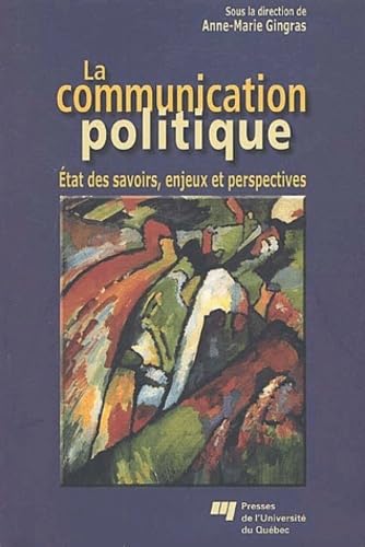 Stock image for La Communication Politique : tat Des Savoirs, Enjeux Et Perspectives for sale by RECYCLIVRE