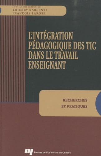 9782760513983: L'intgration pdagogique des TIC dans le travail enseignant: Recherches et pratiques