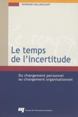 Stock image for Le Temps De L'incertitude : Du Changement Personnel Au Changement Organisationnel for sale by RECYCLIVRE