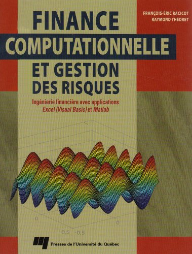 9782760514478: FINANCE COMPUTATIONNELLE ET GESTION DES RISQUES. INGENIERIE: Ingnierie financire avec applications Excel (Visual Basic) et Matlab