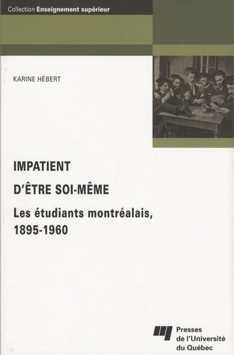 9782760515512: Impatient d'tre soi-mme: Les tudiants montralais 1895-1960