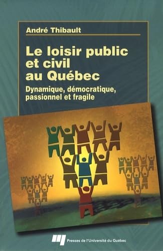 9782760515741: Le loisir public et civil au Qubec: Dynamique, dmocratique, passionnel et fragile