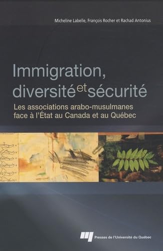 9782760523722: Immigration, diversit et scurit: Les associations arabo-musulmanes face  l'Etat au Canada et au Qubec