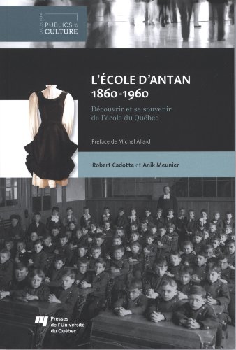 Beispielbild fr Ecole d'Antan 1860-1960 : Dcouvrir et se souvenir de l'cole du Qubec zum Verkauf von Revaluation Books