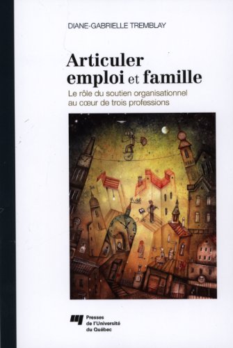 9782760534827: Articuler emploi et famille: Le rle du soutien organisationnel au coeur de trois professions